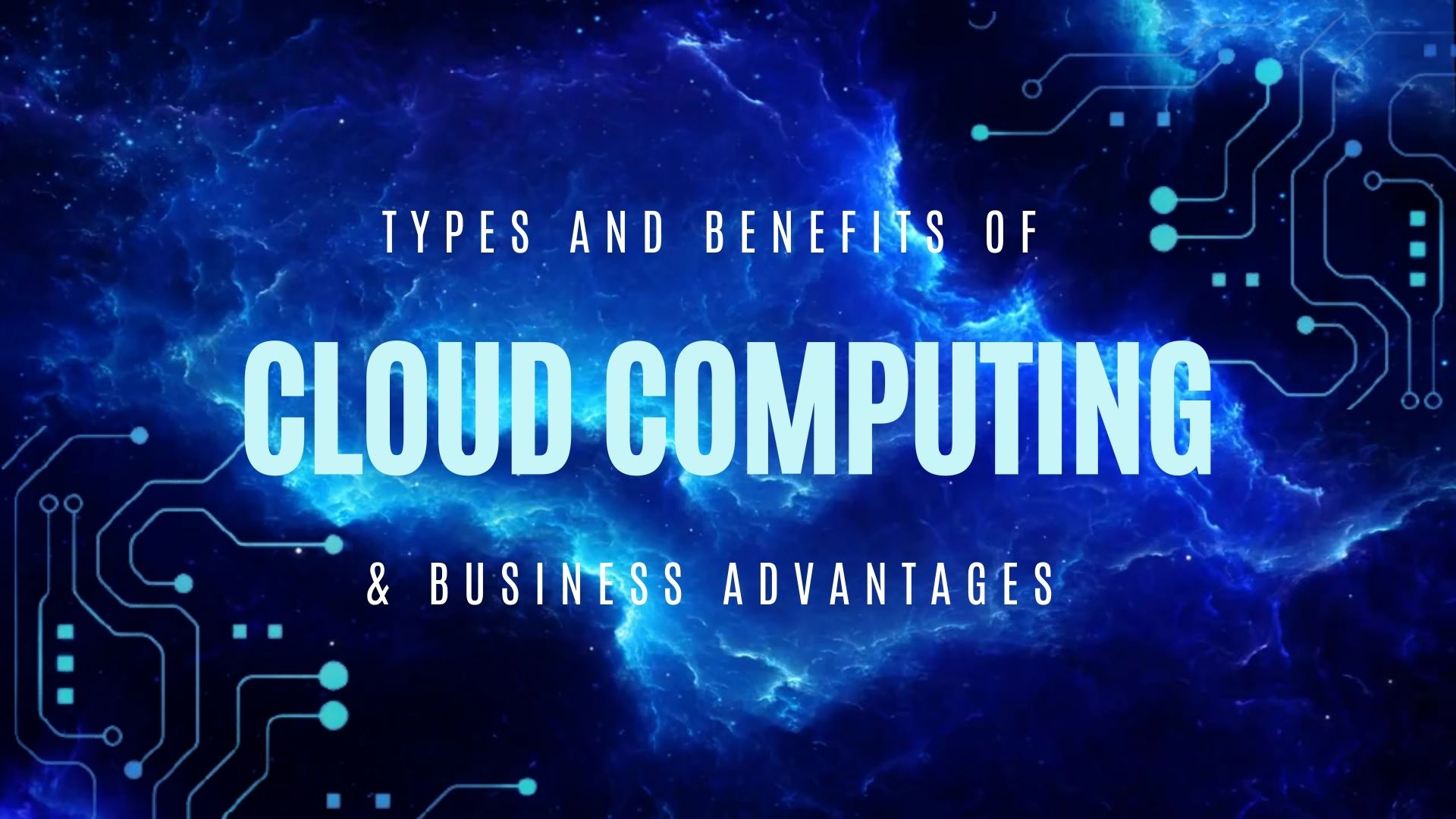 Cloud Computing: Types, Benefits, and Business Advantages